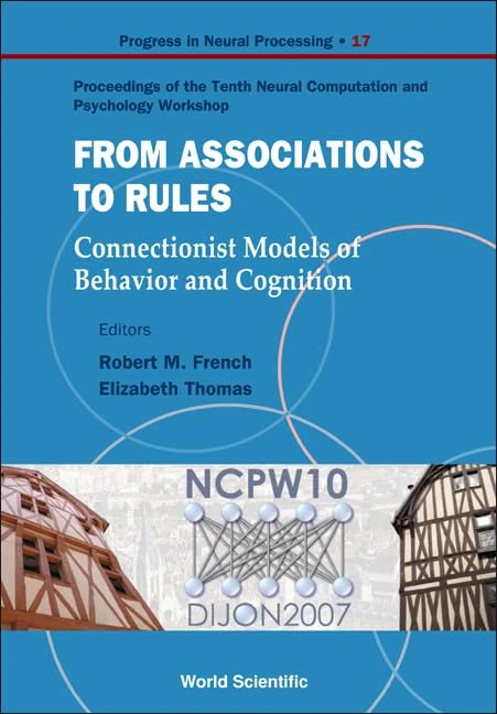 From Association To Rules: Connectionist Models Of Behavior And Cognition - Proceedings Of The Tenth Neural Computation And Psychology Workshop (Progress In Neural Processing) - Image 1