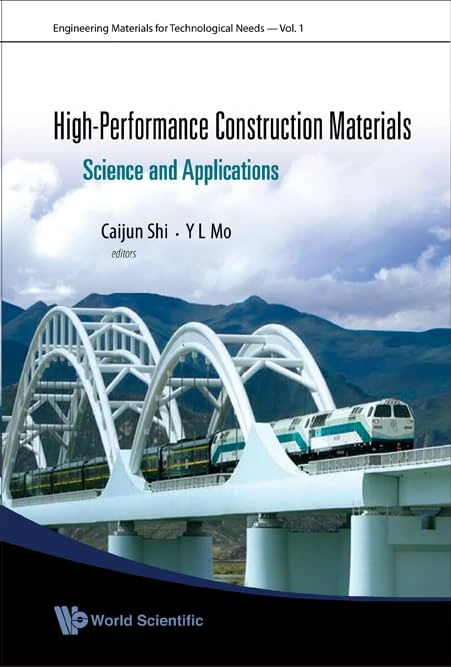 HIGH-PERFORMANCE CONSTRUCTION MATERIALS: SCIENCE AND APPLICATIONS: 1 (Engineering Materials For Technological Needs)