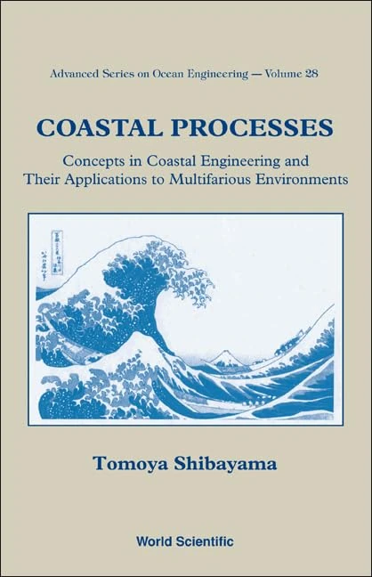 Coastal Processes: Concepts In Coastal Engineering And Their Applications To Multifarious Environments: 28 (Advanced Series On Ocean Engineering)