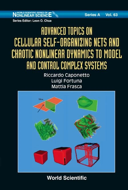 ADVANCED TOPICS ON CELLULAR SELF-ORGANIZING NETS AND CHAOTIC NONLINEAR DYNAMICS TO MODEL AND CONTROL COMPLEX SYSTEMS: 63 (World Scientific Series on Nonlinear Science Series A) - Image 1