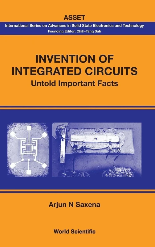 Invention Of Integrated Circuits: Untold Important Facts: Untold Important Facts And Impact On Current And Future Ics (International Series On Advances In Solid State Electronics & Technology): 0