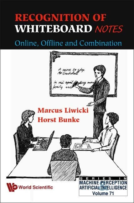 RECOGNITION OF WHITEBOARD NOTES: ONLINE, OFFLINE AND COMBINATION: 71 (Series In Machine Perception And Artificial Intelligence)
