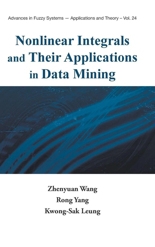 Nonlinear Integrals And Their Applications In Data Mining: 24 (Advances In Fuzzy Systems-applications And Theory)