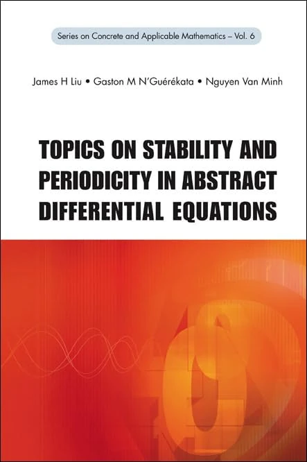 Topics On Stability And Periodicity In Abstract Differential Equations (Series On Concrete & Applicable Mathematics): 6