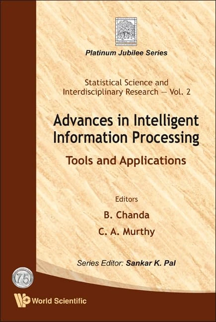 ADVANCES IN INTELLIGENT INFORMATION PROCESSING: TOOLS AND APPLICATIONS (STATISTICAL SCIENCE AND INTERDISCIPLINARY RESEARCH)