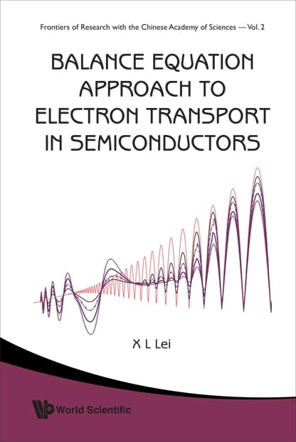 BALANCE EQUATION APPROACH TO ELECTRON TRANSPORT IN SEMICONDUCTORS: 2 (Frontiers Of Research With The Chinese Academy Of Sciences) - Image 1