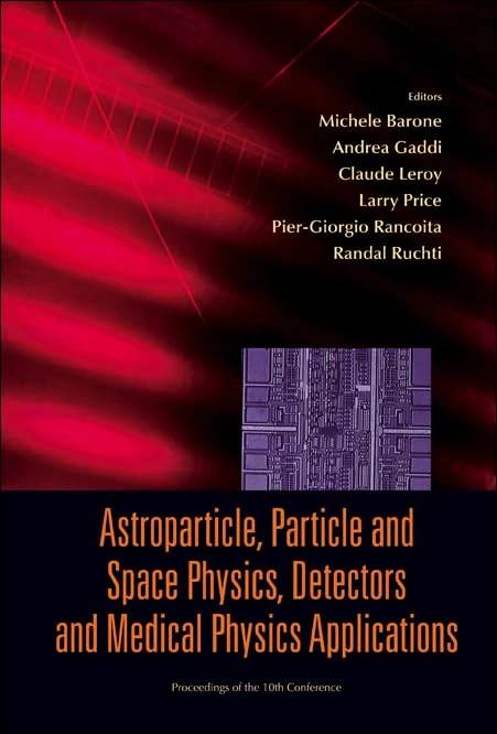 ASTROPARTICLE, PARTICLE AND SPACE PHYSICS, DETECTORS AND MEDICAL PHYSICS APPLICATIONS - PROCEEDINGS OF THE 10TH CONFERENCE: Proceedings of the 10th ... Detectors And Medical Physics Applications)