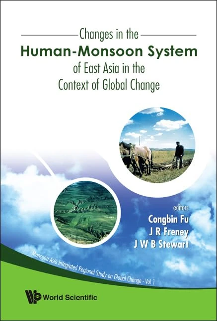 CHANGES IN THE HUMAN-MONSOON SYSTEM OF EAST ASIA IN THE CONTEXT OF GLOBAL CHANGE: 1 (Monsoon Asia Integrated Regional Study On Global Change)
