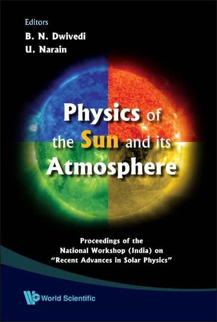 PHYSICS OF THE SUN AND ITS ATMOSPHERE - PROCEEDINGS OF THE NATIONAL WORKSHOP (INDIA) ON ""RECENT ADVANCES IN SOLAR PHYSICS