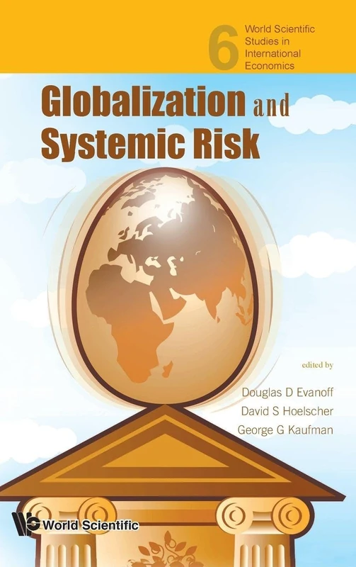 GLOBALIZATION AND SYSTEMIC RISK: 6 (World Scientific Studies in International Economics)