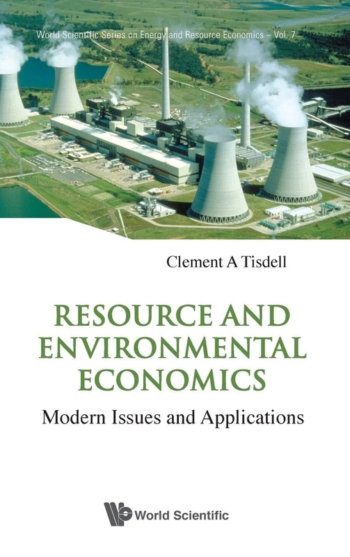 RESOURCE AND ENVIRONMENTAL ECONOMICS Modern Issues and Applications: 7 (World Scientific Series on Environmental and Energy Economics and Policy)