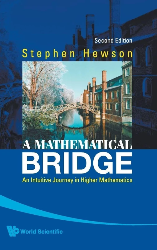 A MATHEMATICAL BRIDGE An Intuitive Journey in Higher Mathematics (Second Edition)