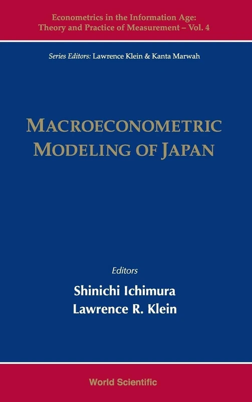 MACROECONOMETRIC MODELING OF JAPAN: 4 (Econometrics In The Information Age: Theory And Practice Of Measurement)