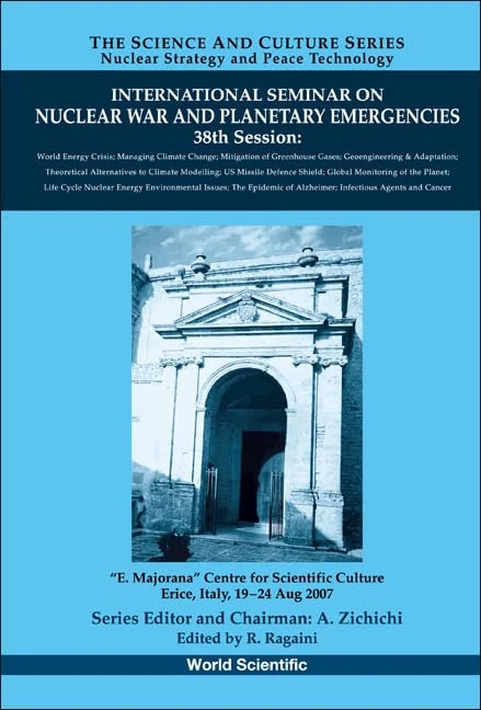 INTERNATIONAL SEMINARS ON NUCLEAR WAR AND PLANETARY EMERGENCIES - 38TH SESSION: E.majorana Centre for Scientific Culture Erice, Italy, 19-24 Aug 2007: ... - Nuclear Strategy And Peace Technology)