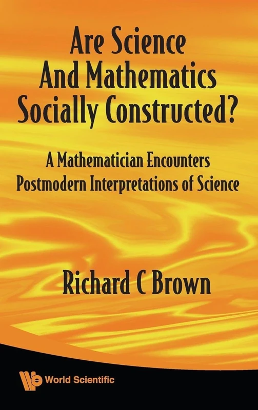 Are Science And Mathematics Socially Constructed? A Mathematician Encounters Postmodern Interpretations Of Science (Nonlinear Science)