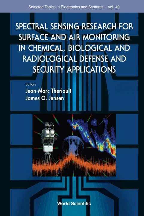 SPECTRAL SENSING RESEARCH FOR SURFACE AND AIR MONITORING IN CHEMICAL, BIOLOGICAL AND RADIOLOGICAL DEFENSE AND SECURITY APPLICATIONS: 49 (Selected Topics in Electronics and Systems)