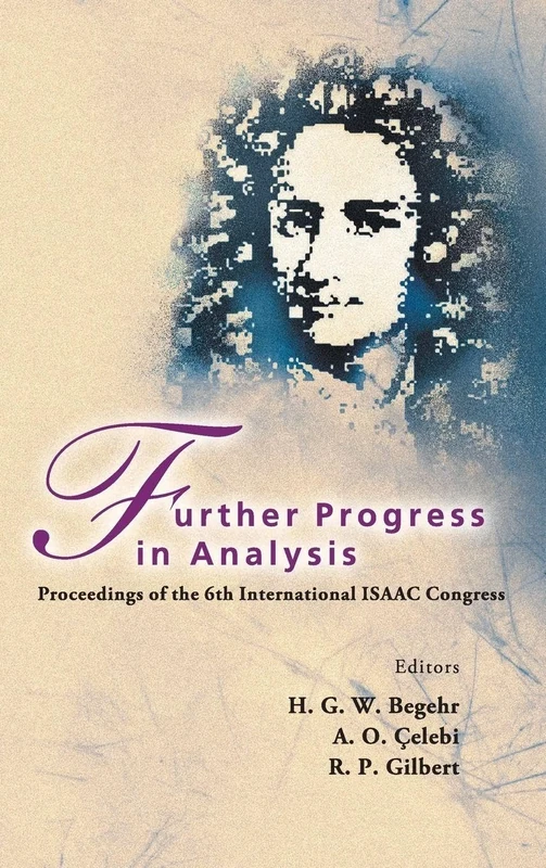 FURTHER PROGRESS IN ANALYSIS - PROCEEDINGS OF THE 6TH INTERNATIONAL ISAAC CONGRESS: Proceedings of the 6th International Isaac Congress, Middle East ... University, Ankara, Turkey, 13-18 August 2007