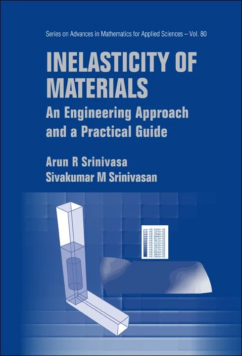 INELASTICITY OF MATERIALS: AN ENGINEERING APPROACH AND A PRACTICAL GUIDE: 80 (Series on Advances in Mathematics for Applied Sciences)