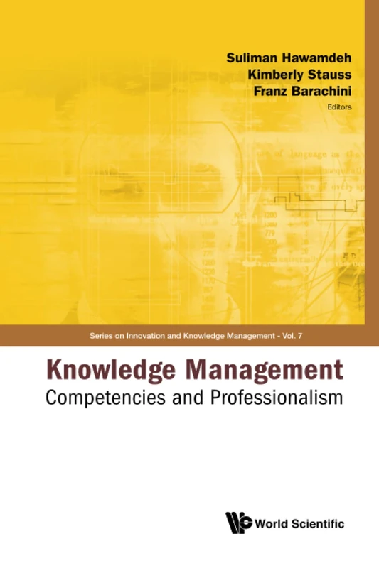 Knowledge Management: Competencies And Professionalism - Proceedings Of The 2008 International Conference: 7 (Series on Innovation and Knowledge Management)