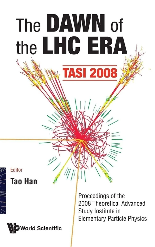 The Dawn of the LHC Era: Tasi 2008, Proceedings of the 2008 Theoretical Advanced Study Institute in Elementary Particle Physics: TASI 2008: ... Particle Physics, Boulder, Colorado, US