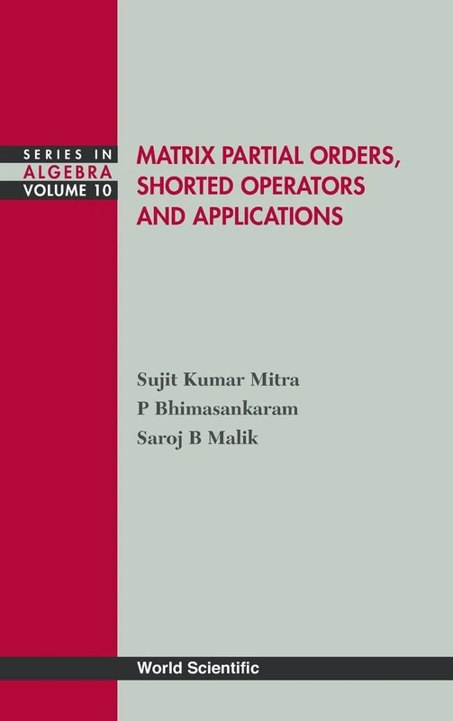 Matrix Partial Orders, Shorted Operators And Applications (Series in Algebra): 10