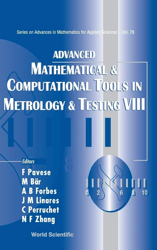 ADVANCED MATHEMATICAL AND COMPUTATIONAL TOOLS IN METROLOGY AND TESTING VIII: 78 (Series on Advances in Mathematics for Applied Sciences)