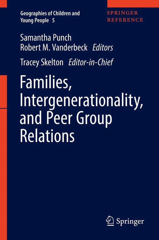 Families, Intergenerationality, and Peer Group Relations: 5 (Geographies of Children and Young People, 5)