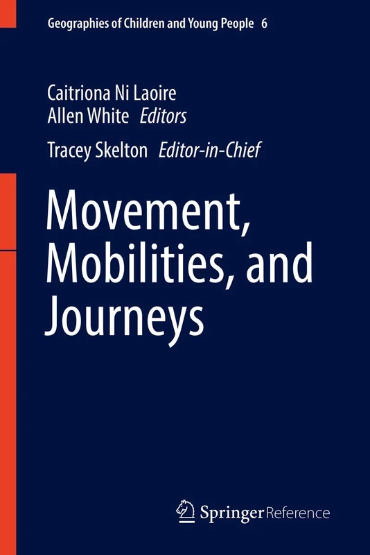 Movement, Mobilities, and Journeys: 6 (Geographies of Children and Young People, 6)