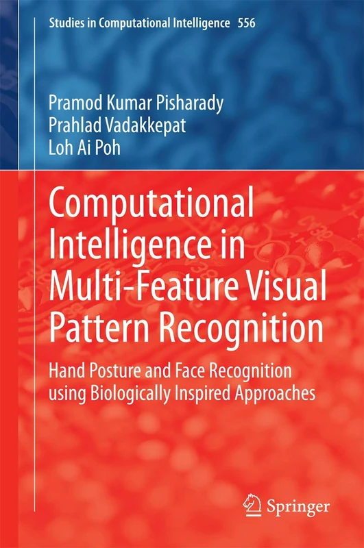 Computational Intelligence in Multi-Feature Visual Pattern Recognition: Hand Posture and Face Recognition using Biologically Inspired Approaches: 556 (Studies in Computational Intelligence, 556)
