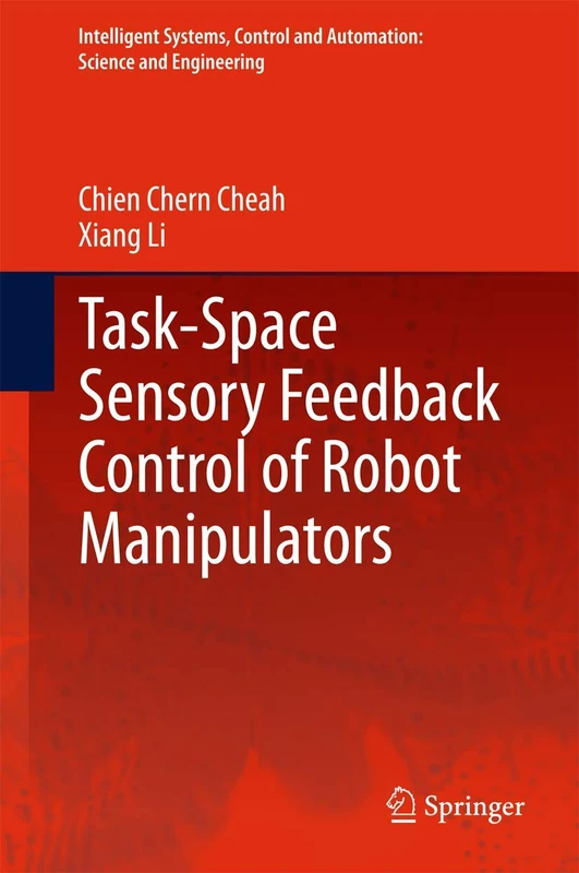 Task-Space Sensory Feedback Control of Robot Manipulators: 73 (Intelligent Systems, Control and Automation: Science and Engineering, 73)