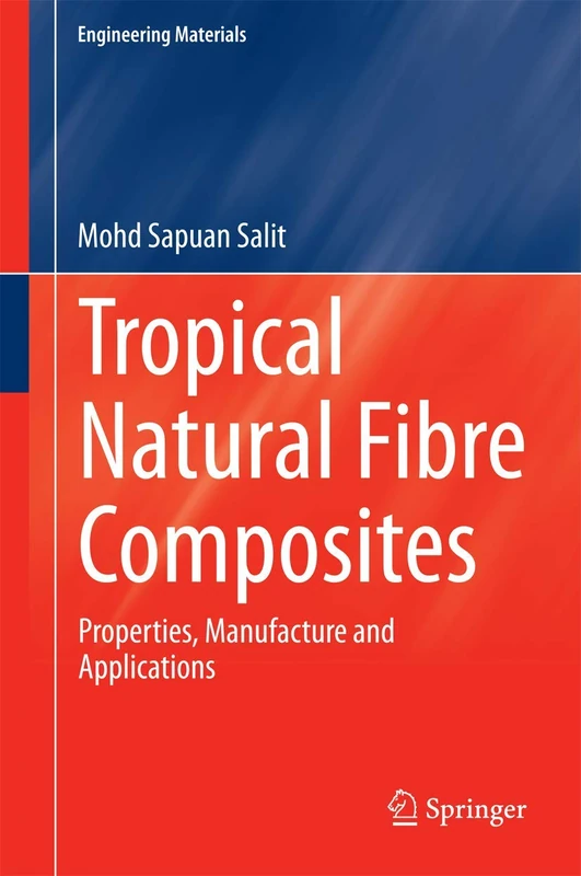 Tropical Natural Fibre Composites: Properties, Manufacture and Applications (Engineering Materials)