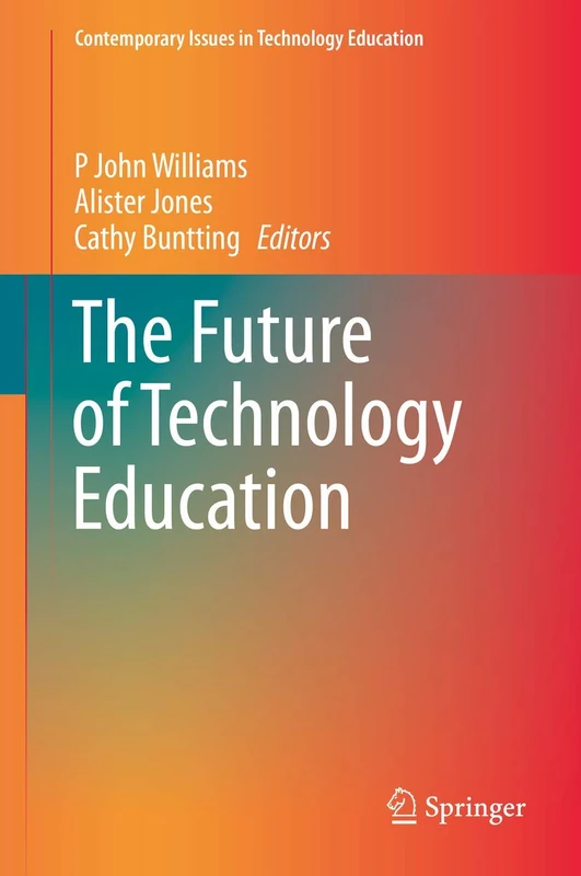 The Future of Technology Education (Contemporary Issues in Technology Education)