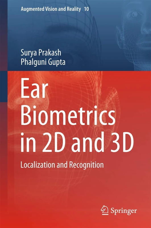 Ear Biometrics in 2D and 3D: Localization and Recognition: 10 (Augmented Vision and Reality, 10)