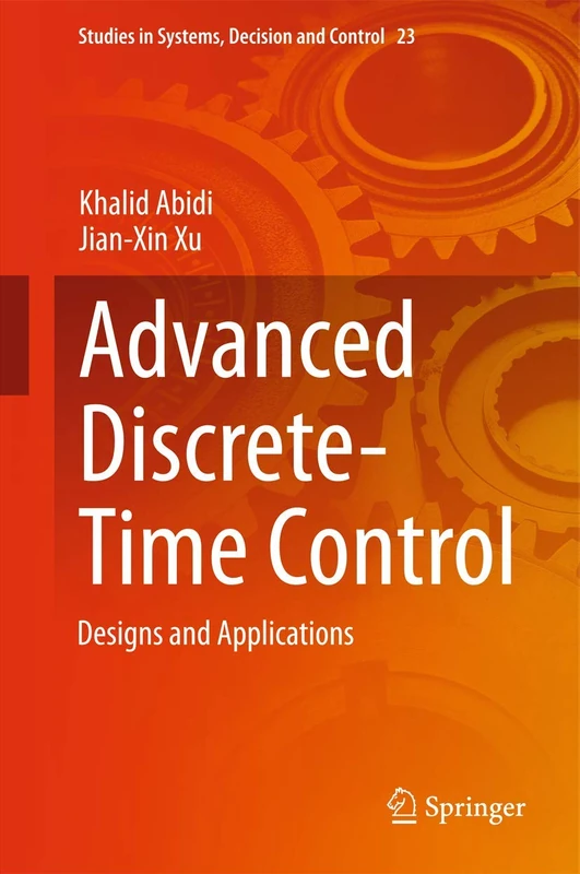 Advanced Discrete-Time Control: Designs and Applications: 23 (Studies in Systems, Decision and Control, 23)