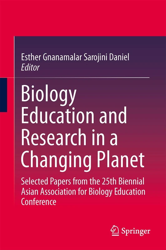 Biology Education and Research in a Changing Planet: Selected Papers from the 25th Biennial Asian Association for Biology Education Conference