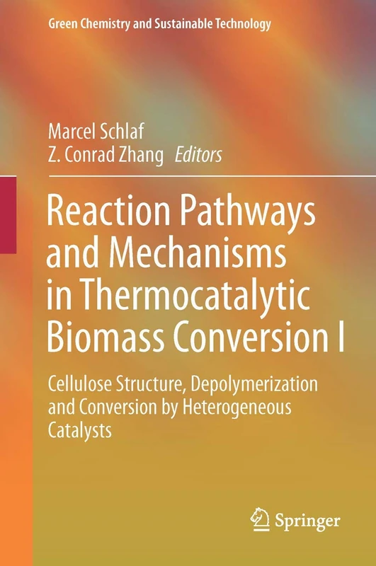 Reaction Pathways and Mechanisms in Thermocatalytic Biomass Conversion I: Cellulose Structure, Depolymerization and Conversion by Heterogeneous Catalysts (Green Chemistry and Sustainable Technology) - Image 1