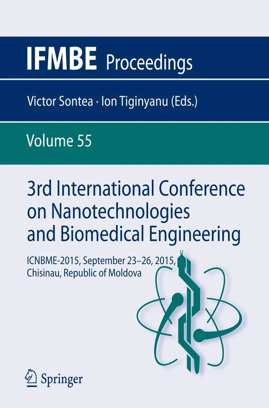 3rd International Conference on Nanotechnologies and Biomedical Engineering: ICNBME-2015, September 23-26, 2015, Chisinau, Republic of Moldova: 55 (IFMBE Proceedings, 55)