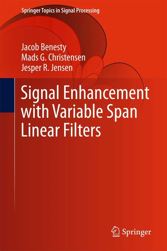 Signal Enhancement with Variable Span Linear Filters: 7 (Springer Topics in Signal Processing, 7)