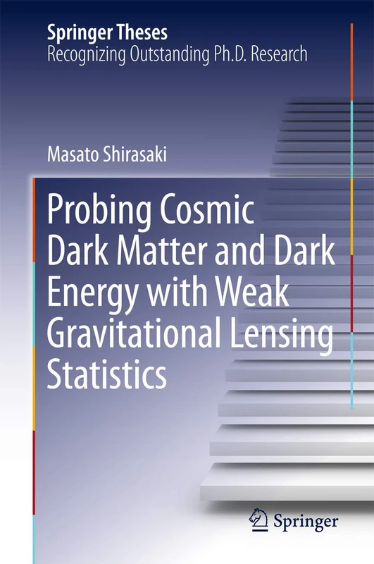 Probing Cosmic Dark Matter and Dark Energy with Weak Gravitational Lensing Statistics (Springer Theses)