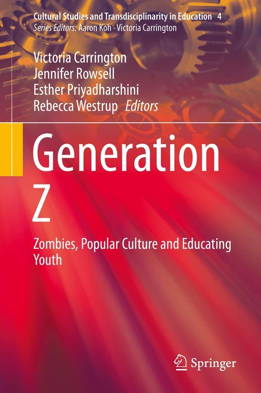 Generation Z: Zombies, Popular Culture and Educating Youth: 4 (Cultural Studies and Transdisciplinarity in Education, 4)