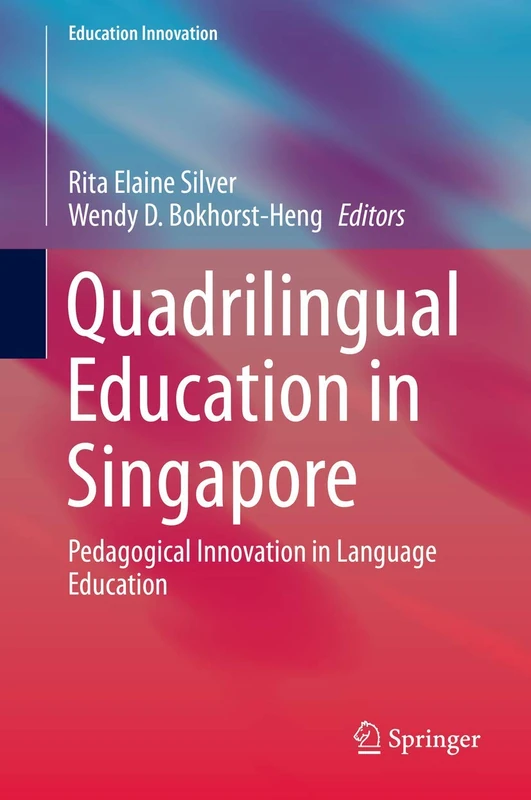 Quadrilingual Education in Singapore: Pedagogical Innovation in Language Education (Education Innovation Series)
