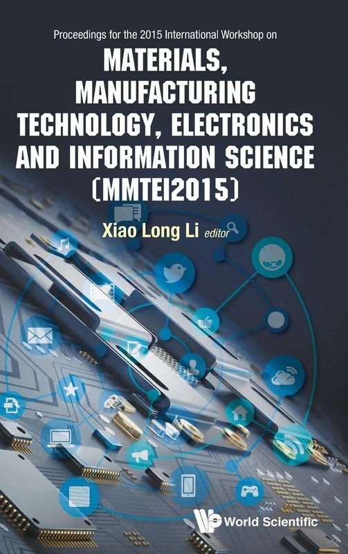 Materials, Manufacturing Technology, Electronics and Information Science: Proceedings of the 2015 International Workshop on Materials, Manufacturing ... and Information Science (MMTEI2015)