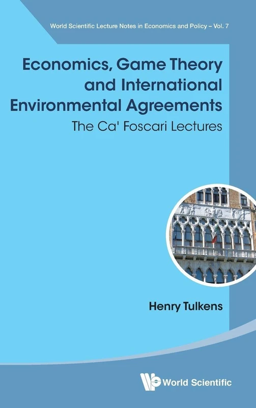 Economics, Game Theory And International Environmental Agreements: The Ca' Foscari Lectures (World Scientific Lecture Notes In Economics And Policy): 7