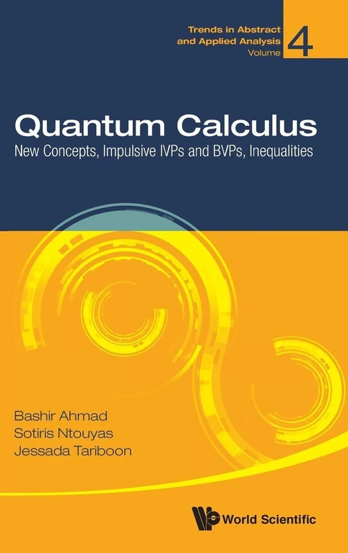 Quantum Calculus: New Concepts, Impulsive IVPs and BVPs, Inequalities: NEW CONCEPTS, IMPULSIVE, IVPS, BVPS, INEQU: 4 (Trends in Abstract and Applied Analysis)