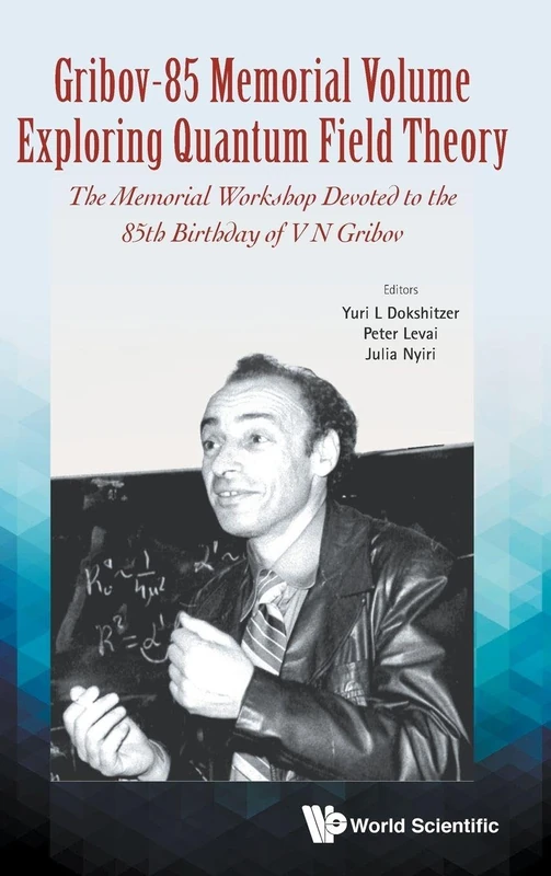 Gribov-85 Memorial Volume: Exploring Quantum Field Theory - Proceedings of the Memorial Workshop Devoted to the 85th Birthday of V N Gribov
