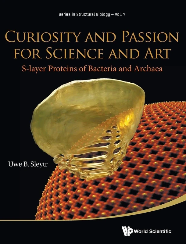Curiosity and Passion for Science and Art: S-layer Proteins of Bacteria and Archaea: 7 (Series in Structural Biology)