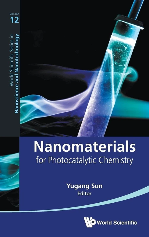 Nanomaterials for Photocatalytic Chemistry: 12 (World Scientific Series in Nanoscience and Nanotechnology)