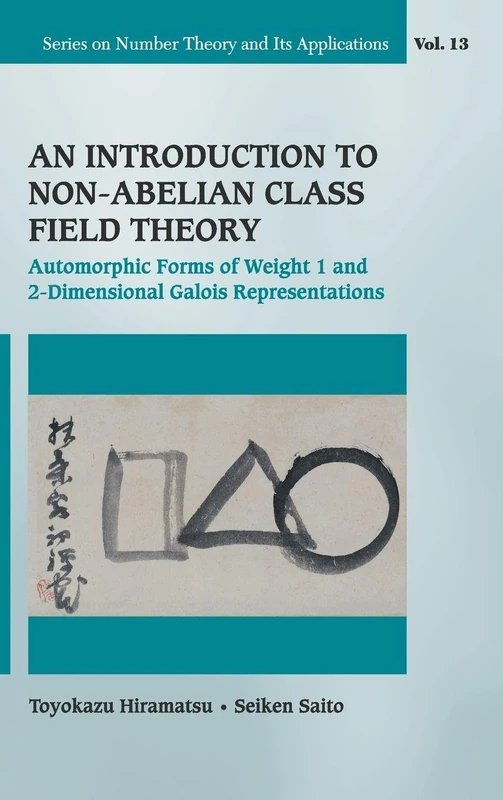 An Introduction to Non-Abelian Class Field Theory: Automorphic Forms of Weight 1 and 2-Dimensional Galois Representations: 13 (Series on Number Theory and Its Applications)