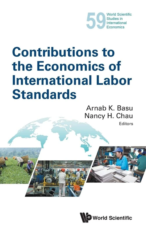Contributions To The Economics Of International Labor Standards: 59 (World Scientific Studies in International Economics)