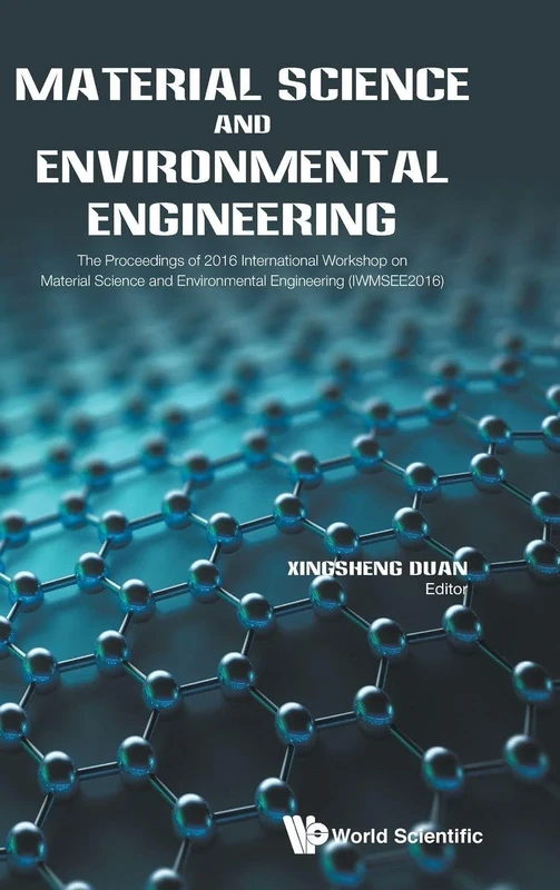 Material Science and Environmental Engineering: The Proceedings of 2016 International Workshop on Material Science and Environmental Engineering (IWMSEE2016)